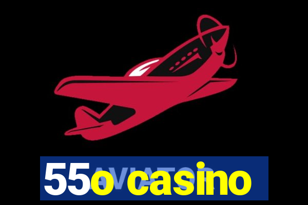 55o casino